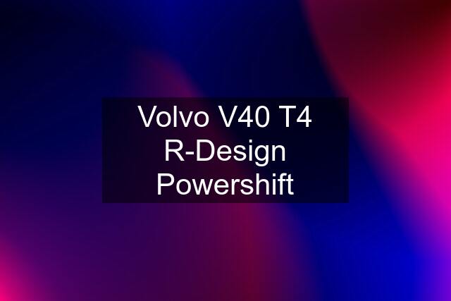 Volvo V40 T4 R-Design Powershift