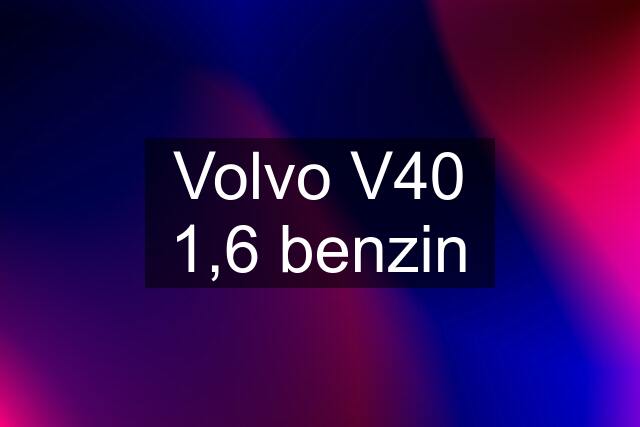 Volvo V40 1,6 benzin