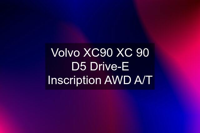 Volvo XC90 XC 90 D5 Drive-E Inscription AWD A/T