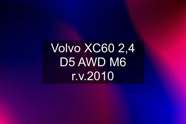 Volvo XC60 2,4 D5 AWD M6 r.v.2010