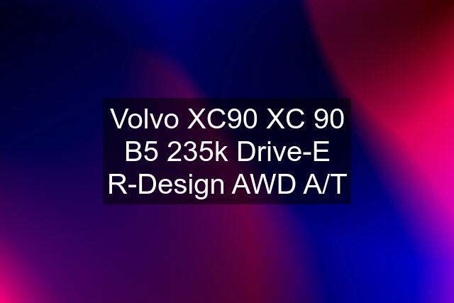 Volvo XC90 XC 90 B5 235k Drive-E R-Design AWD A/T