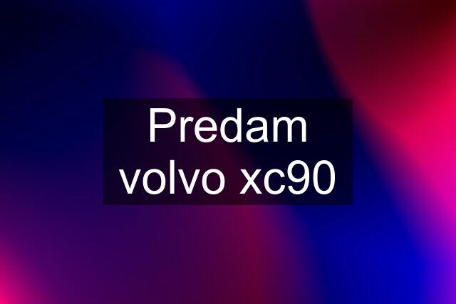 Predam volvo xc90