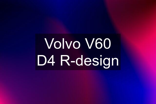 Volvo V60 D4 R-design