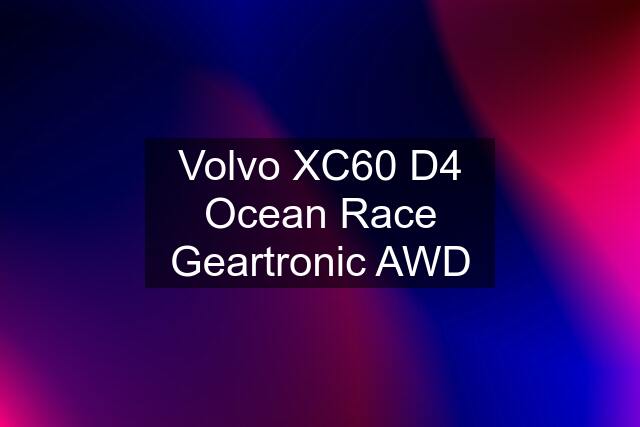 Volvo XC60 D4 Ocean Race Geartronic AWD