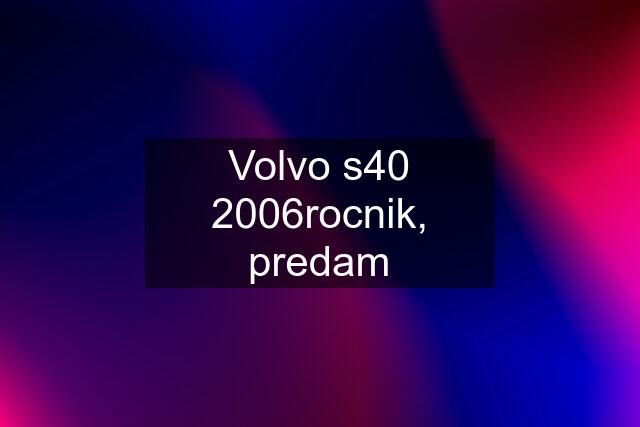 Volvo s40 2006rocnik, predam