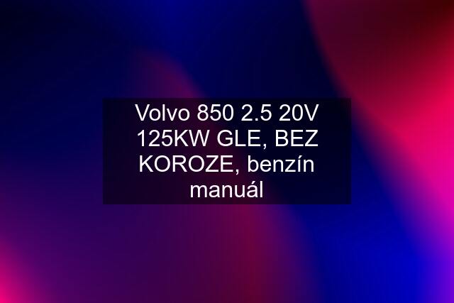 Volvo 850 2.5 20V 125KW GLE, BEZ KOROZE, benzín manuál