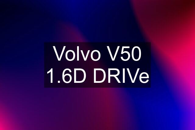 Volvo V50 1.6D DRIVe