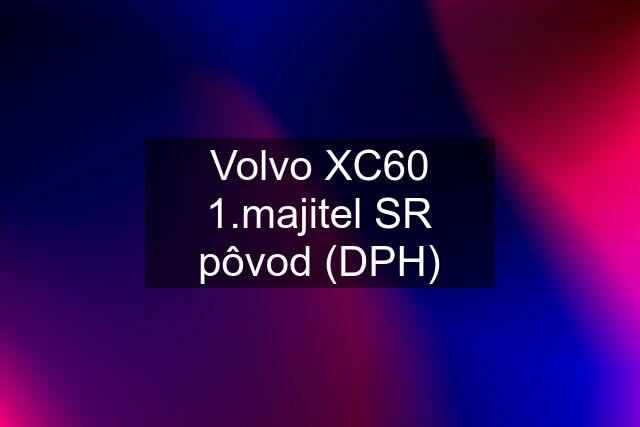 Volvo XC60 1.majitel SR pôvod (DPH)