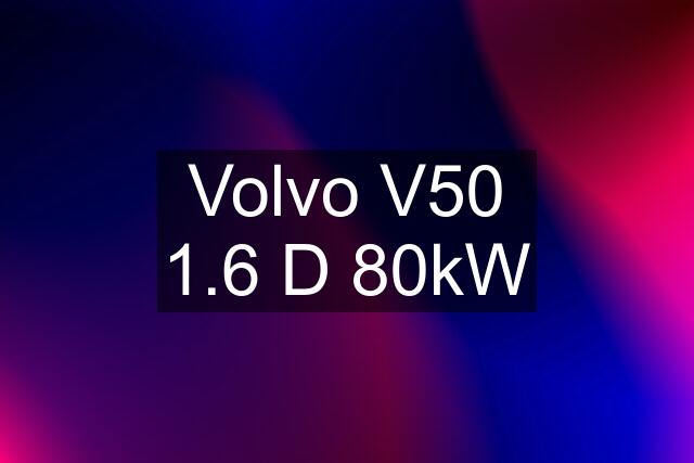 Volvo V50 1.6 D 80kW