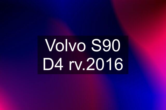 Volvo S90 D4 rv.2016