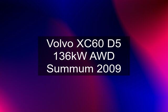 Volvo XC60 D5 136kW AWD Summum 2009