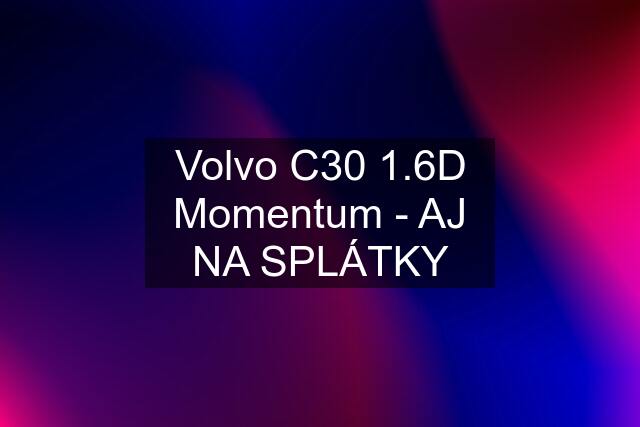 Volvo C30 1.6D Momentum - AJ NA SPLÁTKY