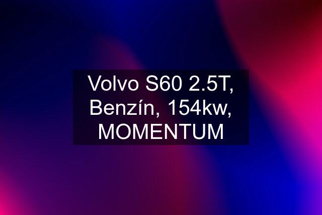 Volvo S60 2.5T, Benzín, 154kw, MOMENTUM