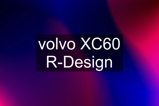 volvo XC60 R-Design