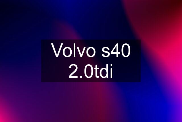 Volvo s40 2.0tdi