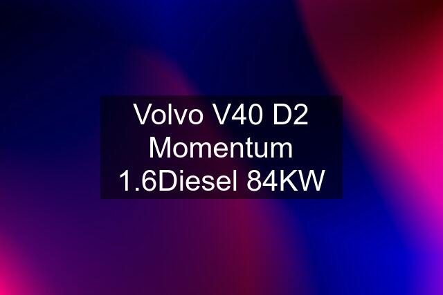 Volvo V40 D2 Momentum 1.6Diesel 84KW