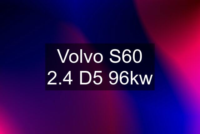 Volvo S60 2.4 D5 96kw