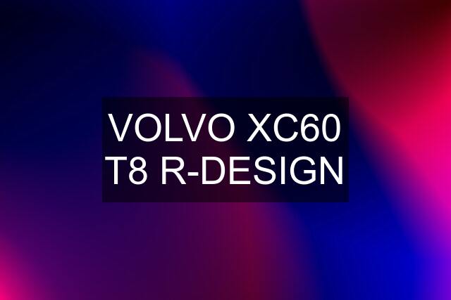 VOLVO XC60 T8 R-DESIGN