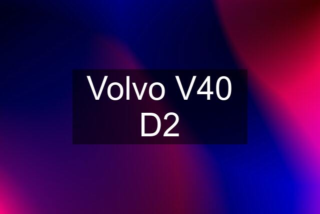 Volvo V40 D2