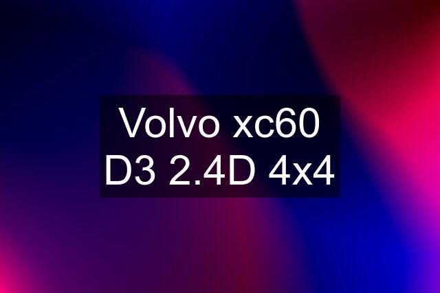 Volvo xc60 D3 2.4D 4x4