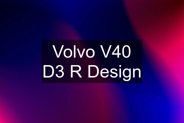 Volvo V40 D3 R Design