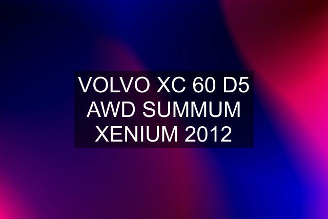 VOLVO XC 60 D5 AWD SUMMUM XENIUM 2012