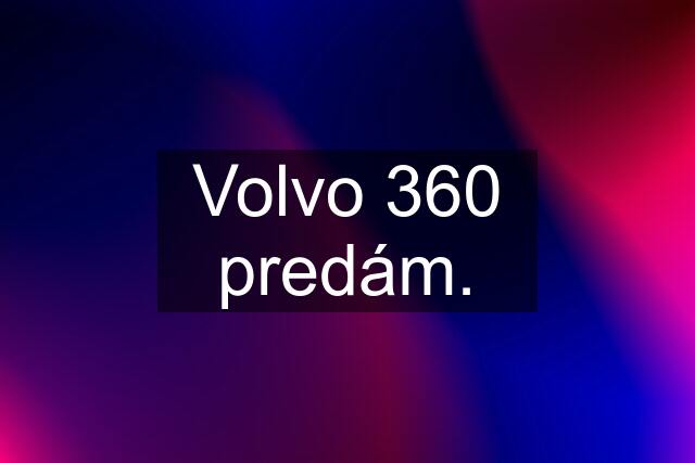 Volvo 360 predám.