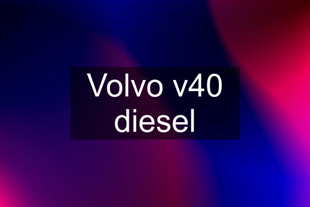 Volvo v40 diesel