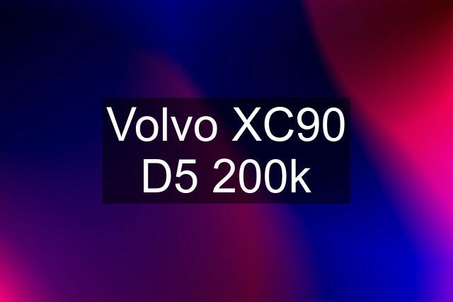 Volvo XC90 D5 200k