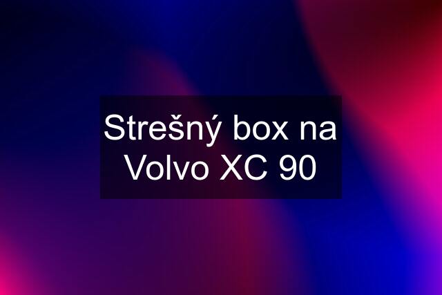 Strešný box na Volvo XC 90