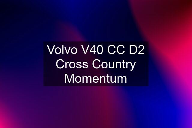 Volvo V40 CC D2 Cross Country Momentum