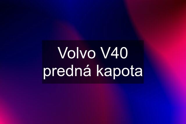 Volvo V40 predná kapota