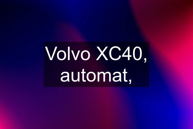 Volvo XC40, automat,