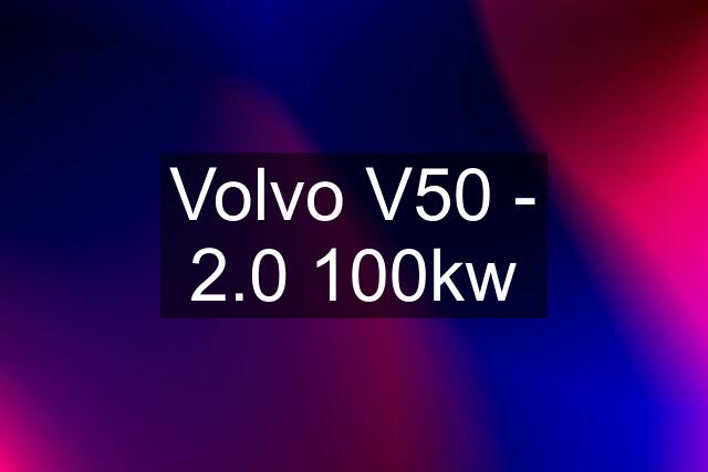 Volvo V50 - 2.0 100kw