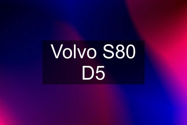 Volvo S80 D5