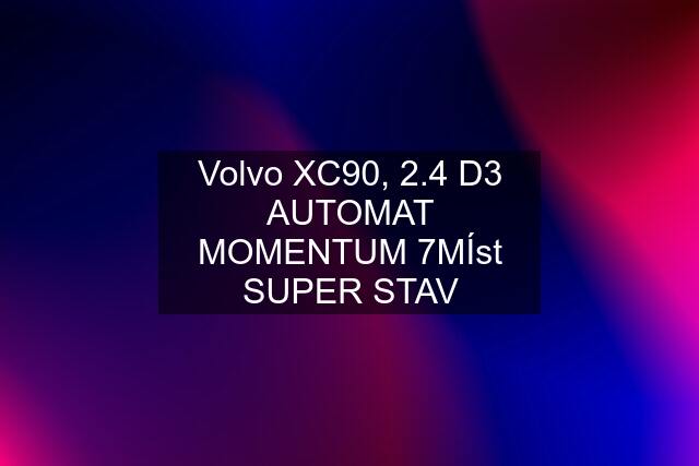 Volvo XC90, 2.4 D3 AUTOMAT MOMENTUM 7MÍst SUPER STAV