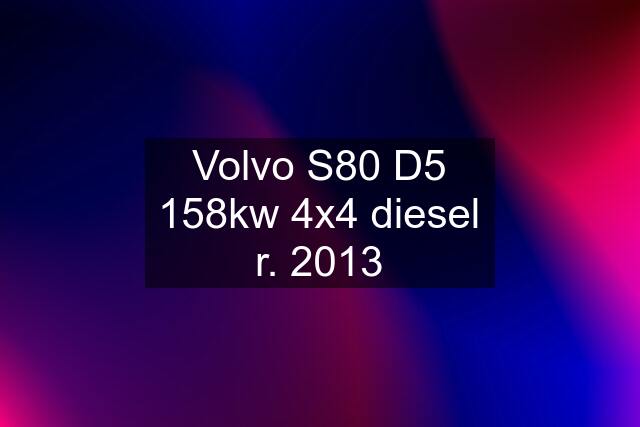 Volvo S80 D5 158kw 4x4 diesel r. 2013