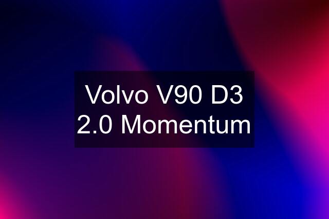 Volvo V90 D3 2.0 Momentum