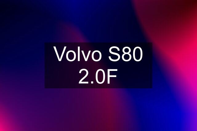 Volvo S80 2.0F