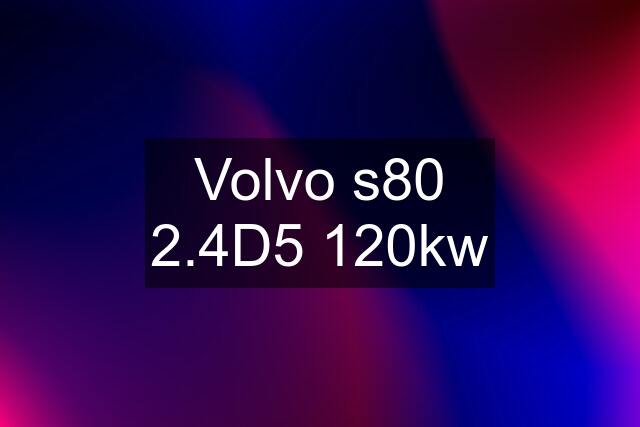 Volvo s80 2.4D5 120kw