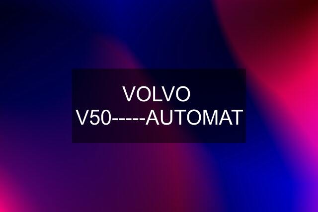 VOLVO  V50-----AUTOMAT