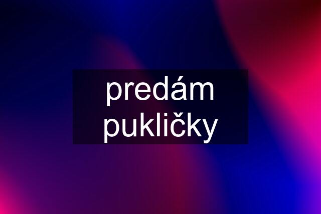 predám pukličky