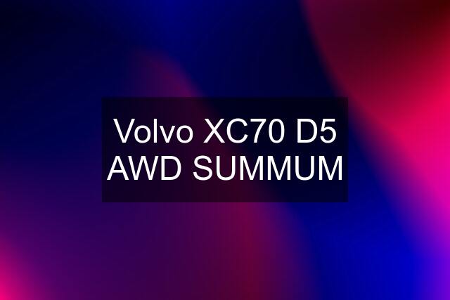 Volvo XC70 D5 AWD SUMMUM