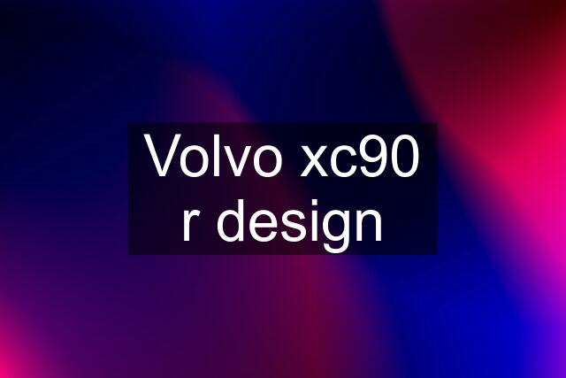 Volvo xc90 r design