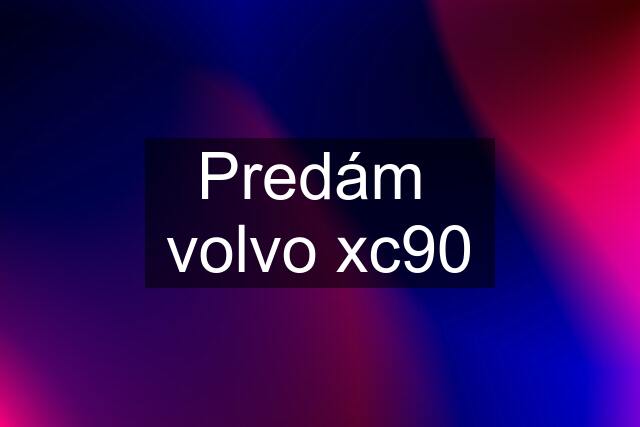 Predám  volvo xc90