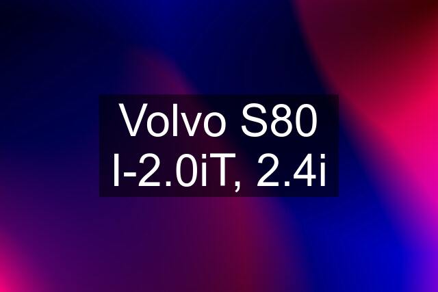 Volvo S80 I-2.0iT, 2.4i