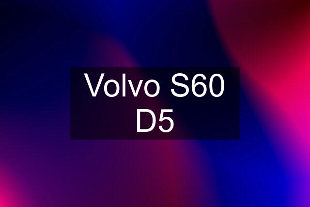 Volvo S60 D5