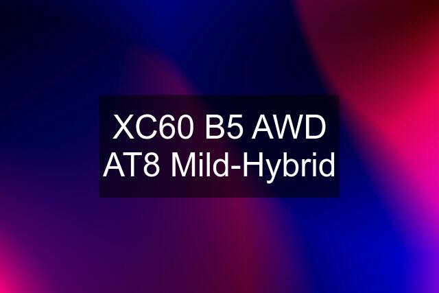 XC60 B5 AWD AT8 Mild-Hybrid