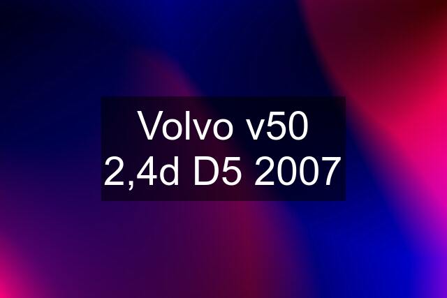 Volvo v50 2,4d D5 2007