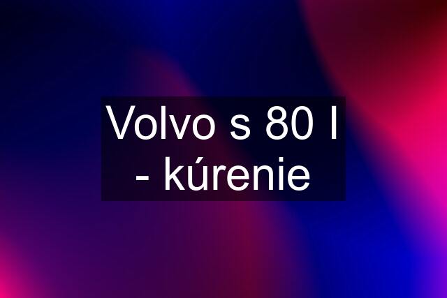 Volvo s 80 I - kúrenie